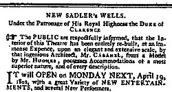 Press ad: the text reads: NEW SADLER's WELLS. Under the Patronage of His Royal Highness the Duke of Clarence. The public are respectfully informed that the interior of this theatre has been entirely re-built, at an immense expence, upon an elegant and extensive scale, by that ingenious architect Mr Cabanel, from a model by Mr Hughes. Accommodations of a most superior nature, and of every description. It will open on Monday next, 19 April 1802 with a great variety of new entertainments, and several new performers.