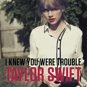 «I Knew You Were Trouble» սինգլի շապիկը (Թեյլոր Սվիֆթ, )