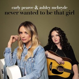 Обложка сингла Карли Пирс и Эшли Макбрайд «Never Wanted to Be That Girl» (2021)